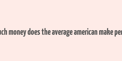 how much money does the average american make per month