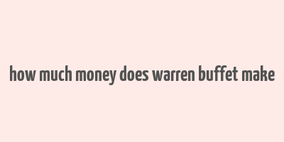 how much money does warren buffet make