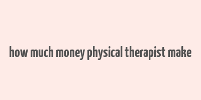 how much money physical therapist make