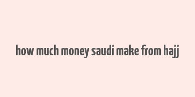 how much money saudi make from hajj