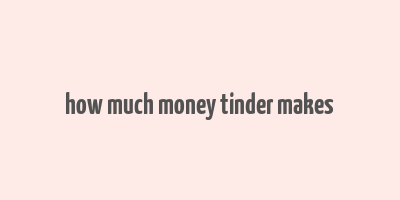 how much money tinder makes