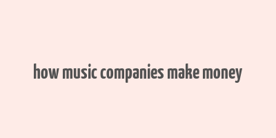 how music companies make money