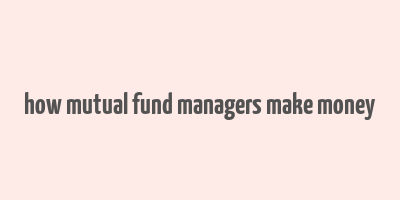 how mutual fund managers make money