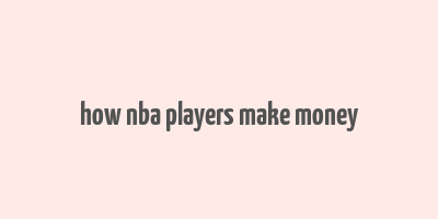 how nba players make money