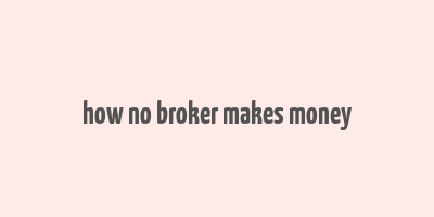 how no broker makes money