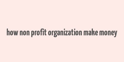 how non profit organization make money