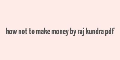 how not to make money by raj kundra pdf