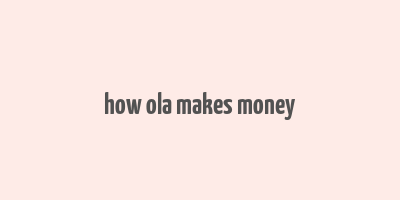 how ola makes money