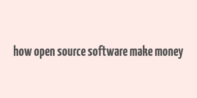 how open source software make money