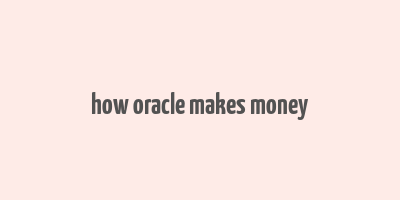 how oracle makes money