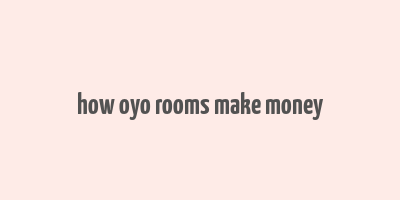 how oyo rooms make money