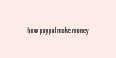 how paypal make money