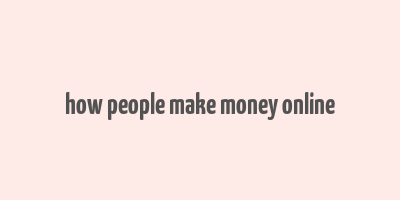 how people make money online