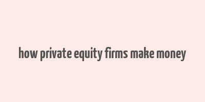 how private equity firms make money