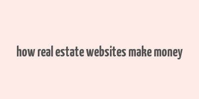 how real estate websites make money