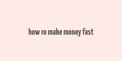 how ro make money fast