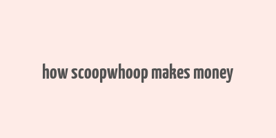 how scoopwhoop makes money