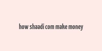 how shaadi com make money