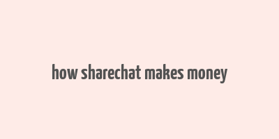 how sharechat makes money