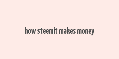 how steemit makes money