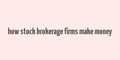 how stock brokerage firms make money