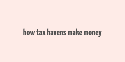 how tax havens make money