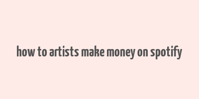 how to artists make money on spotify