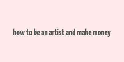 how to be an artist and make money