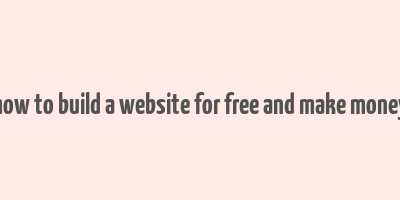 how to build a website for free and make money