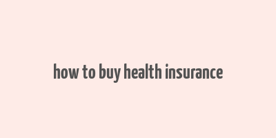 how to buy health insurance