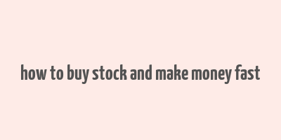 how to buy stock and make money fast