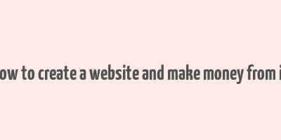 how to create a website and make money from it