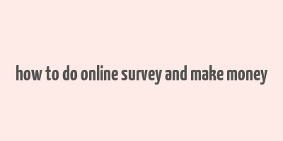 how to do online survey and make money