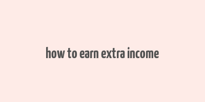 how to earn extra income