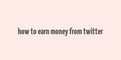 how to earn money from twitter