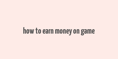 how to earn money on game