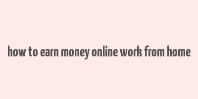 how to earn money online work from home