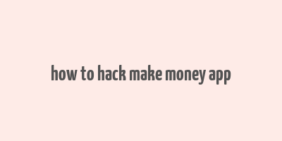 how to hack make money app