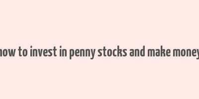 how to invest in penny stocks and make money