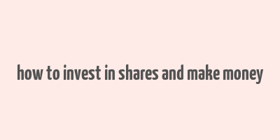 how to invest in shares and make money