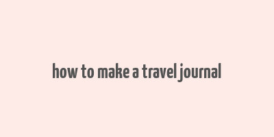 how to make a travel journal