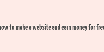 how to make a website and earn money for free