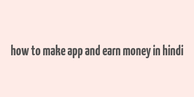 how to make app and earn money in hindi