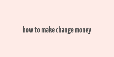 how to make change money