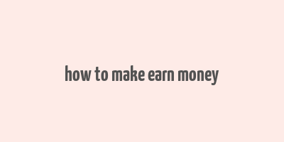 how to make earn money