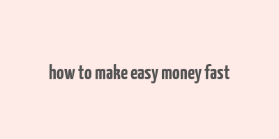 how to make easy money fast