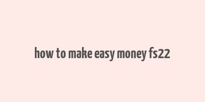 how to make easy money fs22