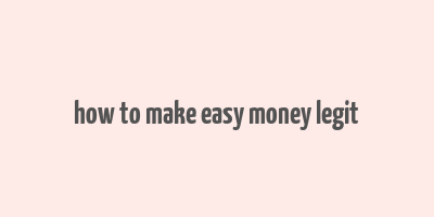 how to make easy money legit