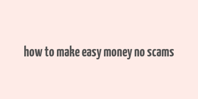 how to make easy money no scams