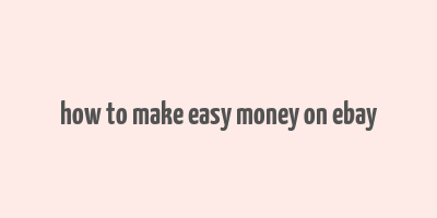 how to make easy money on ebay